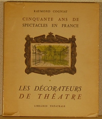 COGNIAT, Raymond. - Les decorateurs de theatre. Cinquante ans de spectacles en France.