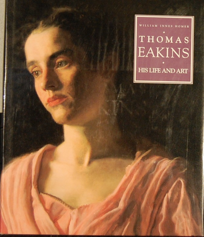 HOMER, W.I. - Thomas Eakins. His life and art.