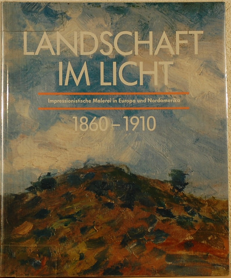 - - Landschaft im Licht 1860-1910. Impressionistische Malerei in Europa und Nordamerika.
