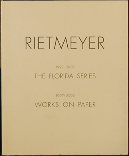 - - Rietmeyer. 1997-2000. The Florida Series. Works on paper.