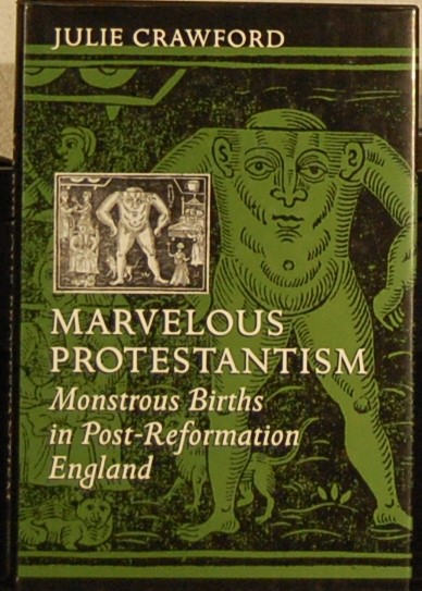 CRAWFORD, Julie. - Marvelous Protestantism. Monstrous Births in Post-Reformation England.