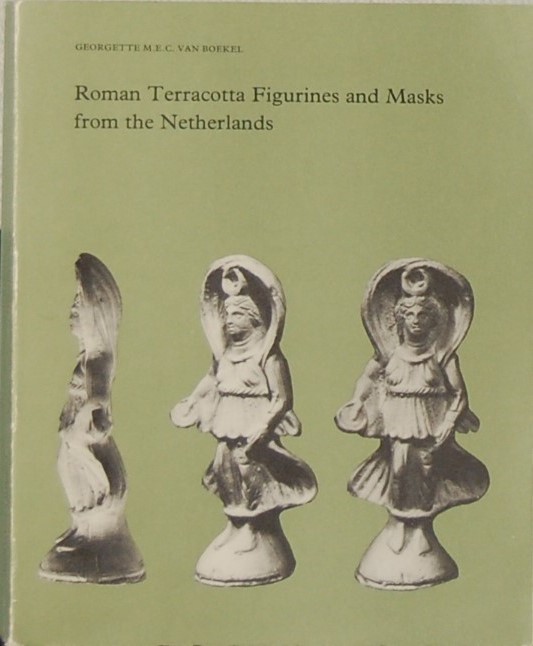 BOEKEL, Georgette M.E.C. van. - Roman Terracotta Figurines and Masks from the Netherlands.