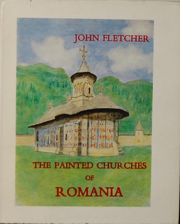 FLETCHER, John. - The Painted Churches of Romania.