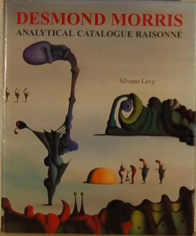 LEVY, Silvano. - Desmond Morris. Analytical Catalogue Raisonne  1944-2000.