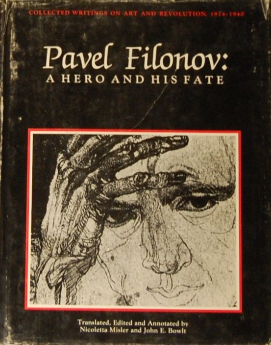 - - Pavel Filonov: A Hero and His Fate. Writings on Art and Revolution, 1914-1940.