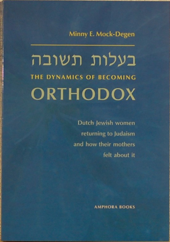 MOCK-DEGEN, M. E. - The dynamics of becoming orthodox. Dutch Jewish women returning to Judaism and how their mothers felt about it.