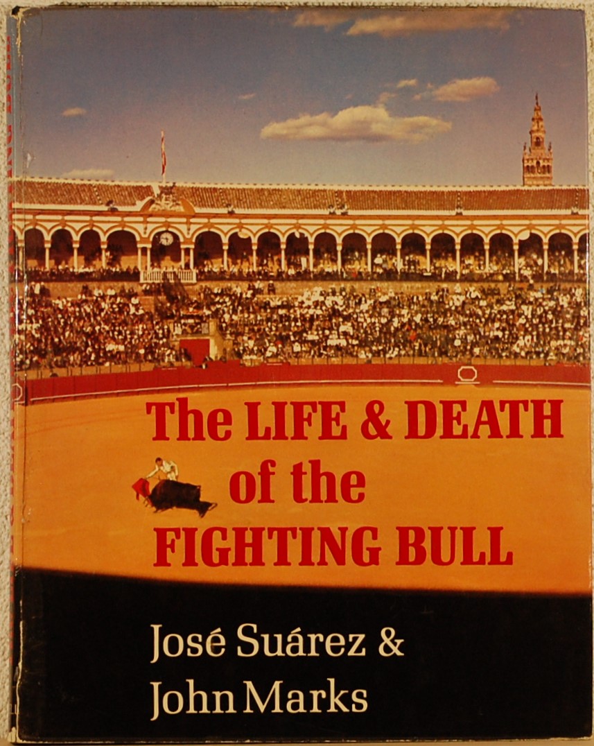SUAREZ, Jose/MARKS, John. - The Life and Death of the Fighting Bull.