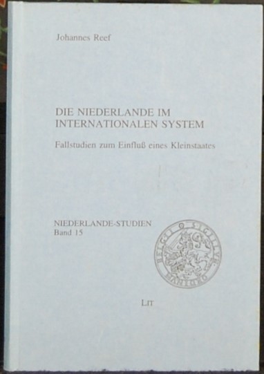REEF, Johannes. - Die Niederlande im internationalen System. Fallstudien zum Einfluz eines Kleinstaates.