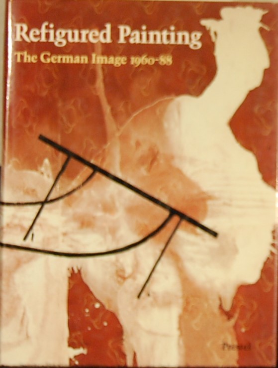 - - Refigured Painting. The German Image 1960 -1988.