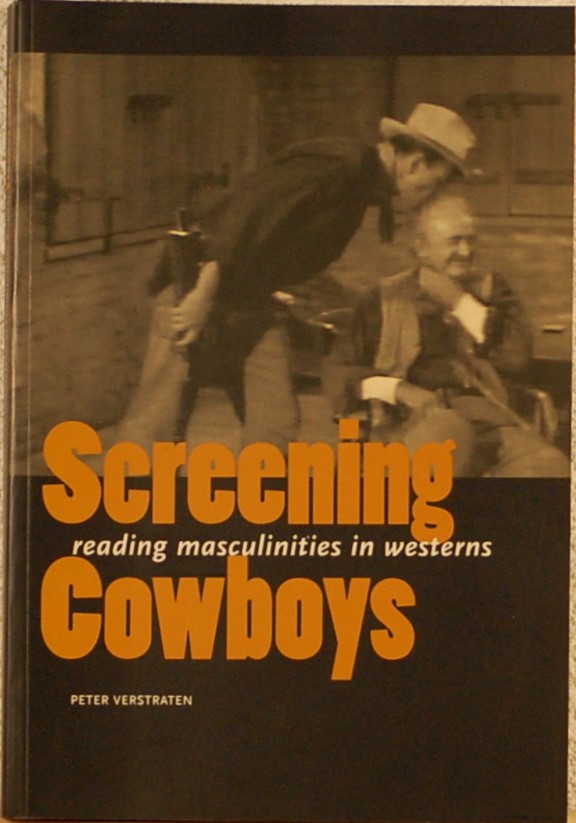VERSTRATEN, Peter. - Screening Cowboys. Reading masculinities in Westerns.