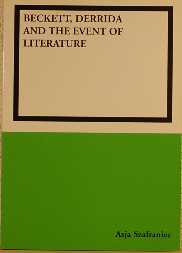 SZAFRANIEC, Asja. - Beckett, Derrida and the event of literature.