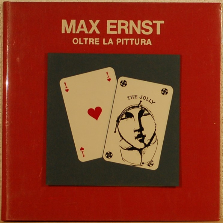 - - Max Ernst Oltre la pittura.
