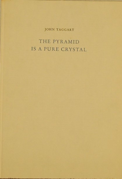 TAGGART, John. - The Pyramid is a Pure Crystal.