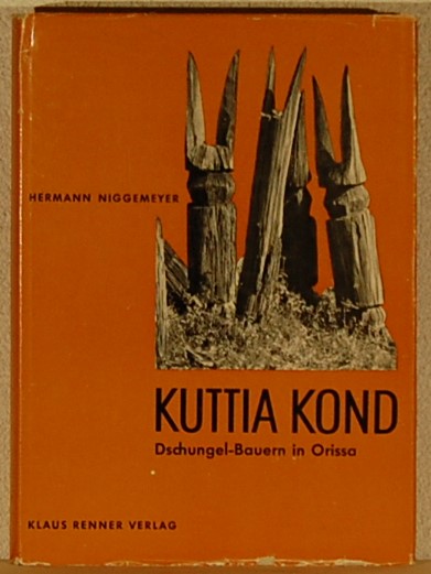 NIGGEMEYER, Hermann. - Kuttia Kond. Dschungel-Bauern in Orissa.