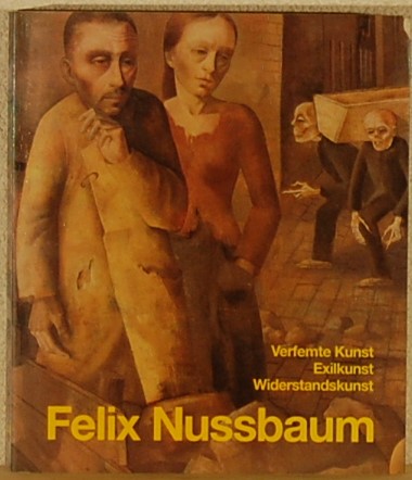 BERG, Eva e.a. - Felix Nussbaum. Verfemte Kunst Exilkunst Widerstandskunst.