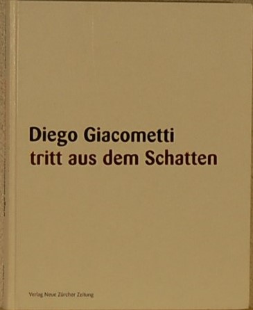 SPRECHER,  Jacqueline von. - Diego Giacometti. Tritt aus dem Schatten.