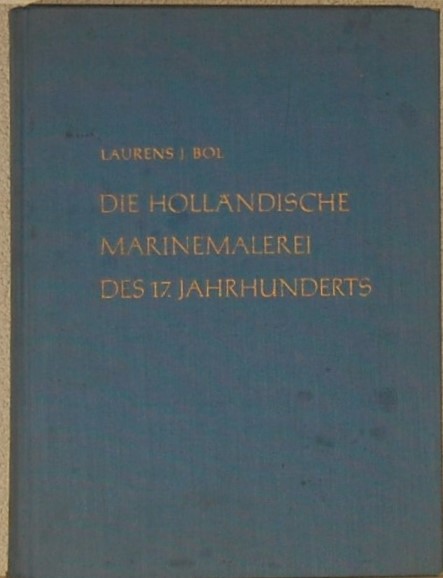 BOL, Laurens J. - Die Hollndische Marinemalerei des 17. Jahrhunderts.