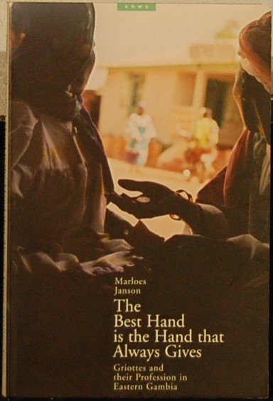 JANSON, Marloes. - The Best Hand is the Hand that Always Gives. Griottes and their Profession in Eastern Gambia.