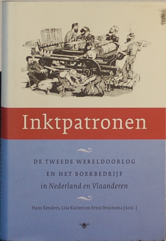 RENDERS, Hans / KUITERT, Lisa / BRUINSMA, Ernst (ed.). - Inktpatronen. De Tweede Wereldoorlog en het boekbedrijf in Nederland en Vlaanderen.
