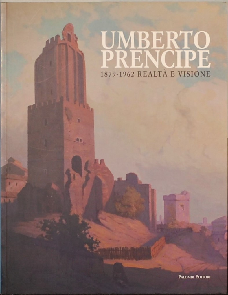 - - Umberto Prencipe 1879 - 1962 Realta e Visione.