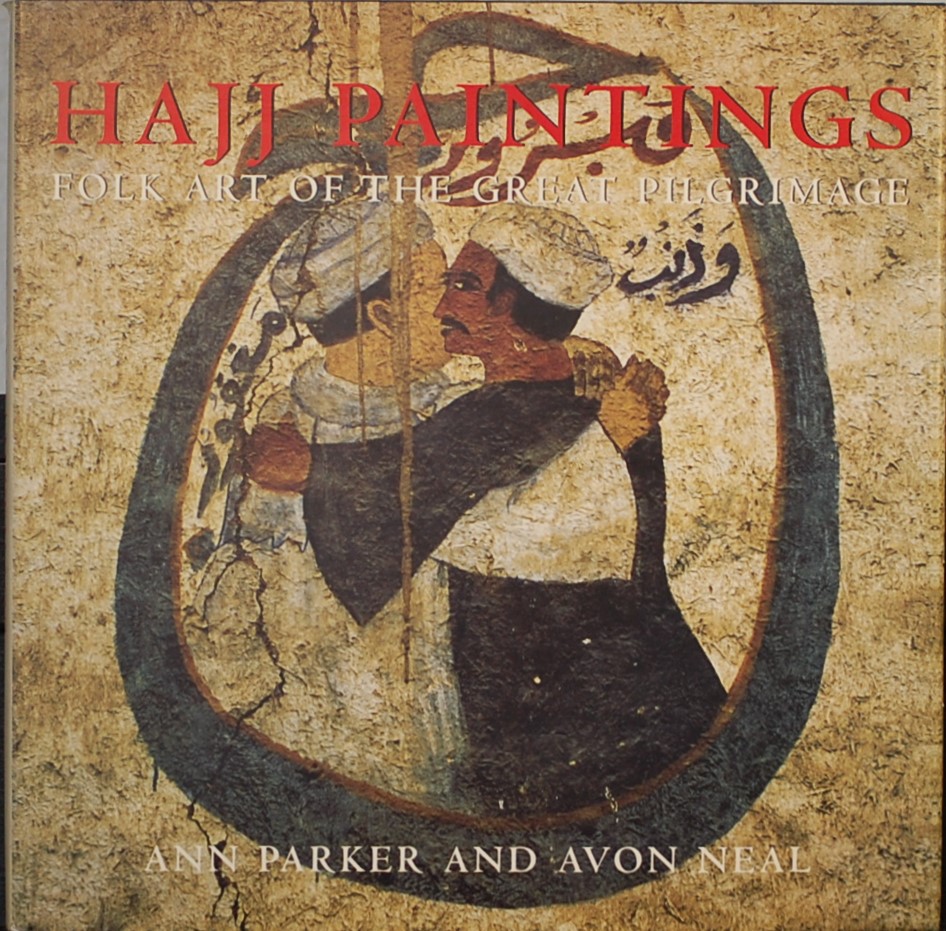 PARKER, Ann / NEAL, Avon. - Hajj Paintings. Folk Art of the great Pilgrimage.