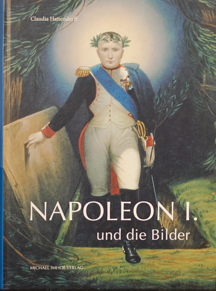 HATTENDORFF, Claudia. - Napoleon 1. und die Bilder.