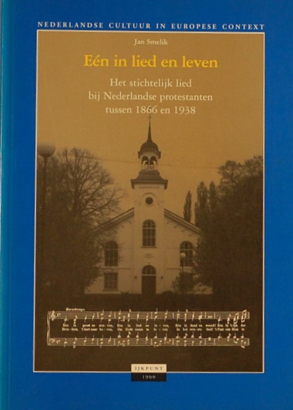 SMELIK, Jan. - En in lied en leven. Het stichtelijk lied bij Nederlandse protestanten tussen 1866 en 1938.